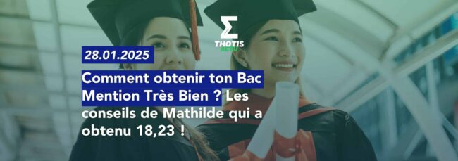 Comment obtenir ton Bac Mention Très Bien ? Les conseils de Mathilde qui a obtenu 18,23 !