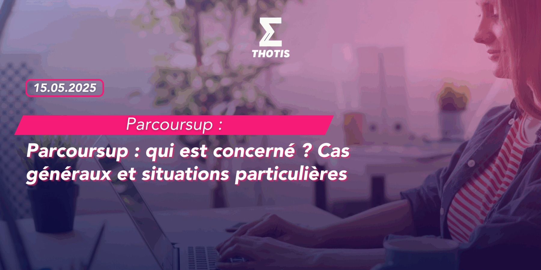 Parcoursup qui est concerné Cas généraux et situations particulières