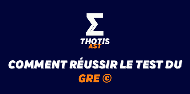 Comment réussir le GRE© pour optimiser son dossier AST ?