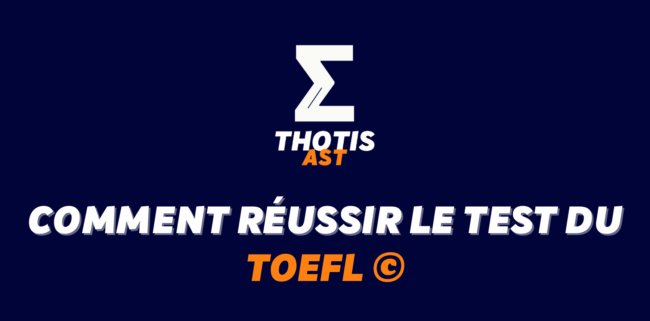 Comment réussir le TOEFL© pour optimiser son dossier AST ?
